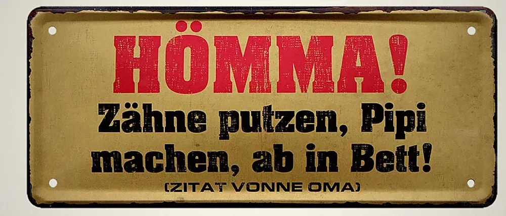 ''Hömma Zähne putzen, Pipi machen, ab in Bett'' 28x12cm Blechschild