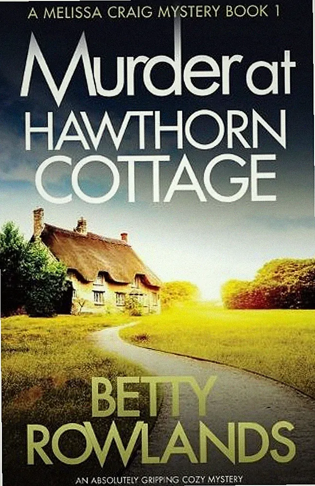 Murder at Hawthorn Cottage: An absolutely gripping cozy mystery by Rowlands Bett
